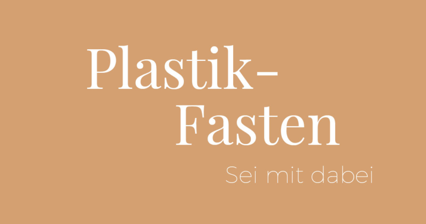 Plastikfasten – 10 Liebliche Tipps